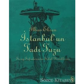 İSTANBUL´UN TADI TUZU SARAY SOFRALARINDAN SOKAK YEMEKLERINE - İLHAN EKSEN