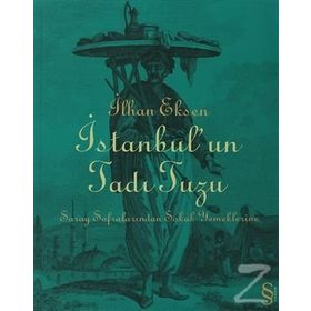 İSTANBUL´UN TADI TUZU SARAY SOFRALARINDAN SOKAK YEMEKLERINE - İLHAN EKSEN