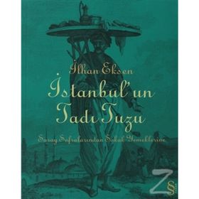 İSTANBUL´UN TADI TUZU SARAY SOFRALARINDAN SOKAK YEMEKLERINE - İLHAN EKSEN