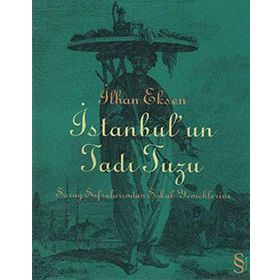 İSTANBUL´UN TADI TUZU SARAY SOFRALARINDAN SOKAK YEMEKLERINE - İLHAN EKSEN