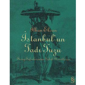 İSTANBUL´UN TADI TUZU SARAY SOFRALARINDAN SOKAK YEMEKLERINE - İLHAN EKSEN