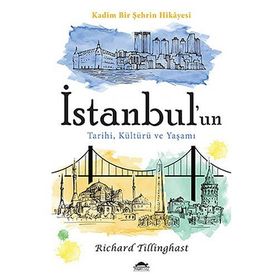 İstanbul’un Tarihi, Kültürü ve Yaşamı - Richard Tillinghast
