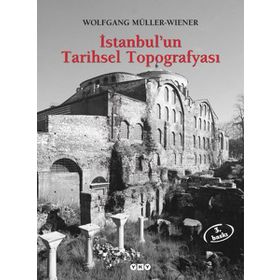 İstanbul’un Tarihsel Topografyası 17. Yüzyıl Başlarına Kadar Byzantion-Konstantinopolis - İstanbul Ciltli - Wolfgang Müller-Wiener