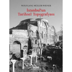 İstanbul’un Tarihsel Topografyası 17. Yüzyıl Başlarına Kadar Byzantion-Konstantinopolis - İstanbul Ciltli - Wolfgang Müller-Wiener