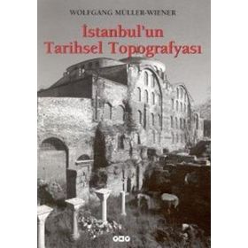 İstanbul’un Tarihsel Topografyası 17. Yüzyıl Başlarına Kadar Byzantion-Konstantinopolis - İstanbul Ciltli - Wolfgang Müller-Wiener