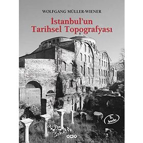 İstanbul’un Tarihsel Topografyası 17. Yüzyıl Başlarına Kadar Byzantion-Konstantinopolis - İstanbul Ciltli - Wolfgang Müller-Wiener
