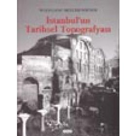 İstanbul’un Tarihsel Topografyası 17. Yüzyıl Başlarına Kadar Byzantion-Konstantinopolis - İstanbul Ciltli - Wolfgang Müller-Wiener