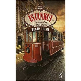 İstanbul’un Tramvayları Dan Dan!.. - Selim İleri