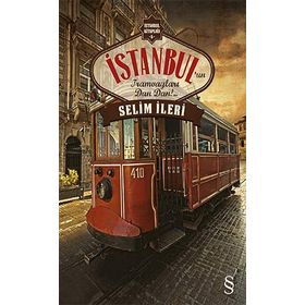 İstanbul’un Tramvayları Dan Dan!.. - Selim İleri