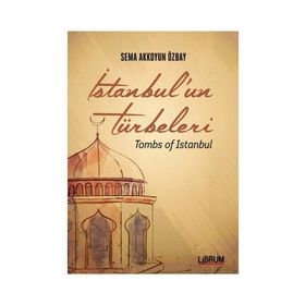 İstanbul’un Türbeleri - Tombs Of İstanbul - Sema Akkoyun Özbay