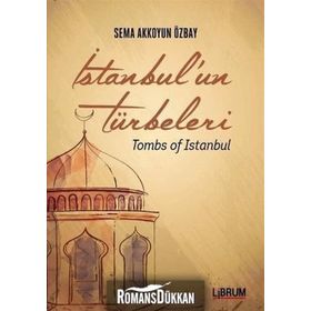 İstanbul’un Türbeleri - Tombs Of İstanbul - Sema Akkoyun Özbay