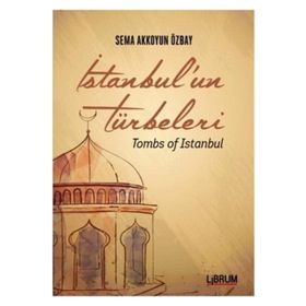 İstanbul’un Türbeleri - Tombs Of İstanbul - Sema Akkoyun Özbay