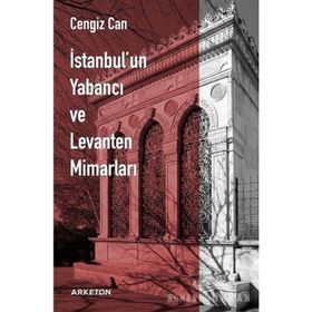 İstanbul'un Yabancı Ve Levanten Mimarları - Cengiz Can