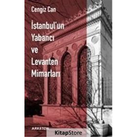 İstanbul'un Yabancı Ve Levanten Mimarları - Cengiz Can