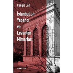 İstanbul'un Yabancı Ve Levanten Mimarları - Cengiz Can