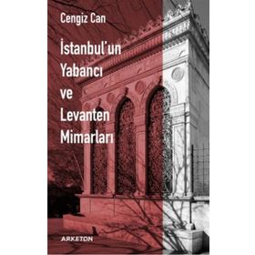 İstanbul'un Yabancı Ve Levanten Mimarları - Cengiz Can