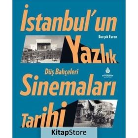 İstanbul'un Yazlık Sinemaları Tarihi Düş Bahçeleri Burçak Evren