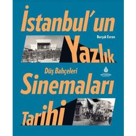 İstanbul'un Yazlık Sinemaları Tarihi Düş Bahçeleri Burçak Evren