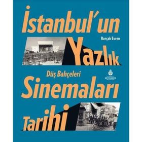 İstanbul'un Yazlık Sinemaları Tarihi Düş Bahçeleri Burçak Evren