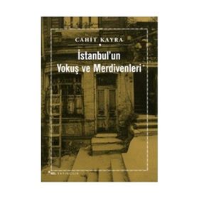 İSTANBUL'UN YOKUŞ VE MERDIVENLERI - CAHIT KAYRA