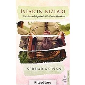 İştar’ın Kızları Silahların Gölgesinde Bir Kadın Hareketi - Serdar Akinan