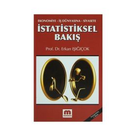 İSTATİSTİKSEL BAKIŞ EKONOMIYE, İŞ DÜNYASINA, SIYASETE - ERKAN IŞIĞIÇOK