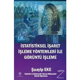 İstatistiksel İşaret İşleme Yöntemleri ile Görüntü İşleme - Şuayip Eke