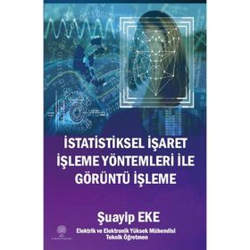 İstatistiksel İşaret İşleme Yöntemleri ile Görüntü İşleme - Şuayip Eke