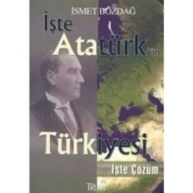 İŞTE ATATÜRK'ÜN TÜRKİYESİ İŞTE ÇÖZÜM (CEP BOY) - İSMET BOZDAĞ