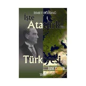 İŞTE ATATÜRK'ÜN TÜRKİYESİ İŞTE ÇÖZÜM (CEP BOY) - İSMET BOZDAĞ