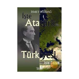 İŞTE ATATÜRK'ÜN TÜRKİYESİ İŞTE ÇÖZÜM (CEP BOY) - İSMET BOZDAĞ