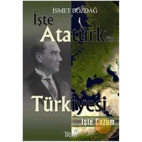 İŞTE ATATÜRK'ÜN TÜRKİYESİ İŞTE ÇÖZÜM (CEP BOY) - İSMET BOZDAĞ