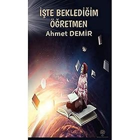 İşte Beklediğim Öğretmen - Ahmet Demir