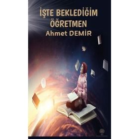 İşte Beklediğim Öğretmen - Ahmet Demir