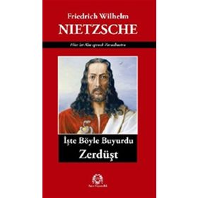 İşte Böyle Buyurdu Zerdüşt - Friedrich Wilhelm Nietzsche
