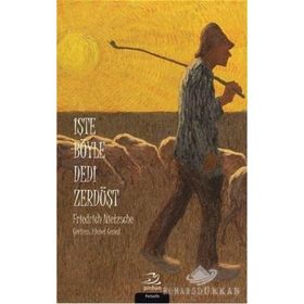İŞTE BÖYLE DEDI ZERDÜŞT - FRIEDRICH WILHELM NIETZSCHE