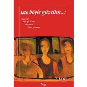 İŞTE BÖYLE GÜZELİM - AYŞE GÜL ALTINAY, ESIN DÜZEL, HÜLYA ADAK, NİLGÜN BAYRAKTAR