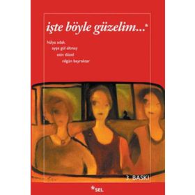 İŞTE BÖYLE GÜZELİM - AYŞE GÜL ALTINAY, ESIN DÜZEL, HÜLYA ADAK, NİLGÜN BAYRAKTAR