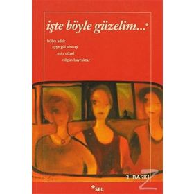 İŞTE BÖYLE GÜZELİM - AYŞE GÜL ALTINAY, ESIN DÜZEL, HÜLYA ADAK, NİLGÜN BAYRAKTAR