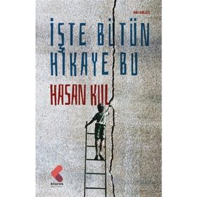 İşte Bütün Hikaye Bu - Hasan Kul