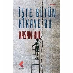 İşte Bütün Hikaye Bu - Hasan Kul