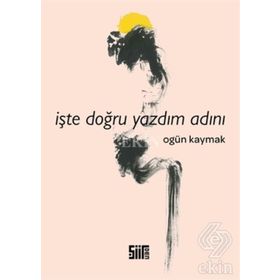 İşte Doğru Yazdım Adını - Ogün Kaymak