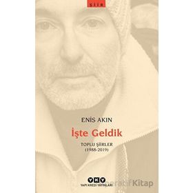 İşte Geldik Toplu Şiirler 1988-2019 - Enis Akın