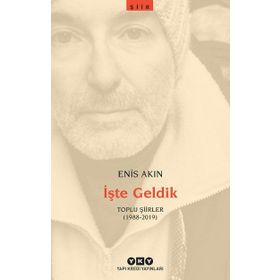 İşte Geldik Toplu Şiirler 1988-2019 - Enis Akın