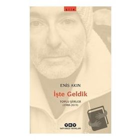 İşte Geldik Toplu Şiirler 1988-2019 - Enis Akın