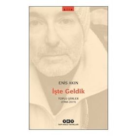 İşte Geldik Toplu Şiirler 1988-2019 - Enis Akın