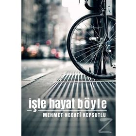 İşte Hayat Böyle - Mehmet Necati Kepsutlu