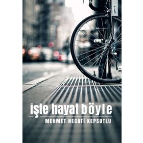 İşte Hayat Böyle - Mehmet Necati Kepsutlu