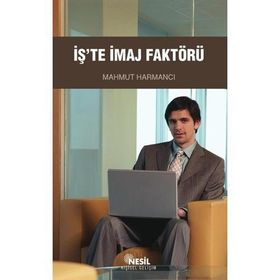 İŞ`TE İMAJ FAKTÖRÜ - MAHMUT HARMANCI
