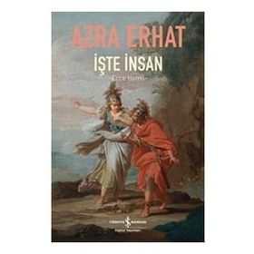 İŞTE İNSAN (ECCE HOMO) - AZRA ERHAT